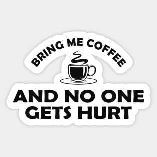 Coffee - Bring me coffee and no one gets hurt Sticker